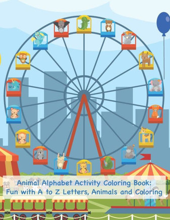 Animal Alphabet Activity Coloring Book: Fun with A to Z Letters, Animals and Coloring: Fun Activity Workbook for Toddlers & Kids