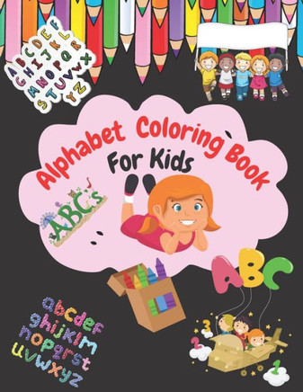Alphabet Coloring Book For Kids: My Best Toddler Coloring Book. ABC Activities for Preschoolers