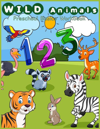Wild animals Preschool basic workbook: Number activity, counting activities, preschool mathematics, kindergarten math games puzzles for preschoolers a