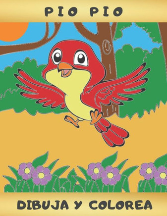 Pio Pio - Dibuja Y Colorea: LIBRO INFANTIL PARA APRENDER A DIBUJAR Y COLOREAR LINDOS PÁJAROS: cigüeña, loro, búho, tucán, colibrí... - Regalos par