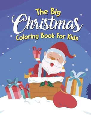 The Big Christmas Coloring Book For Kids: Christmas Coloring Book For Kids, Christmas Coloring Book For Boys