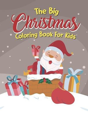 The Big Christmas Coloring Book For Kids: Easy, The Big Christmas Coloring Book For Kids 7 Year Old
