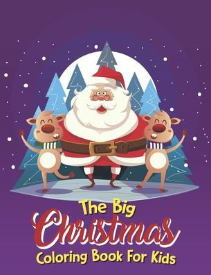 The Big Christmas Coloring Book For Kids: Easy, The Big Christmas Coloring Book For Kids 8 Year Old