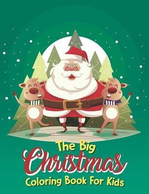 The Big Christmas Coloring Book For Kids: Holiday Coloring Big Christmas Coloring Book With Christmas Trees, Elves