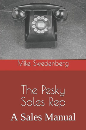The Pesky Sales Rep: A Sales Manual