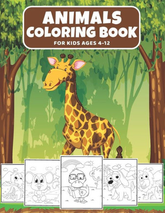 Animals Coloring Book For Kids Ages 4-12: Cute Animal Coloring Book for Kids Loving Animals, (Fun Activities for Kids)