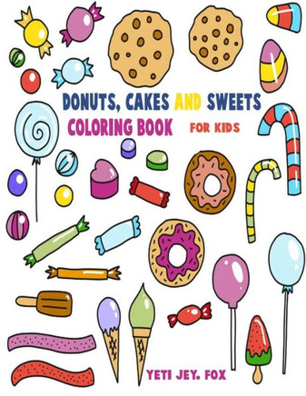 Donuts, cakes and sweets coloring book For kids: Donuts, cakes, sweets, ice cream for coloring
