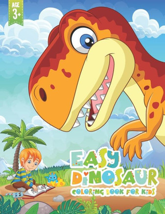 Easy Dinosaur Coloring Book For Kids: Cute and Fun Dinosaur Coloring Book for Kids & Toddlers Great Gift for Boys & Girls Age 3 up