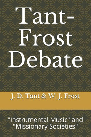 Tant-Frost Debate: ""Instrumental Music"" and ""Missionary Societies""