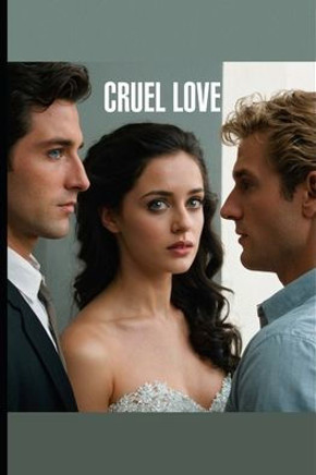 Cruel Love: This is a story about beautiful love and crazy friendship. Cruel Love: This is a story about beautiful love and crazy friendship.