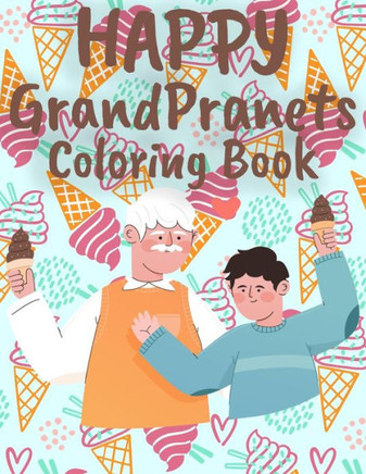 Happy GrandPranets: Coloring Book, ice cream books for kids, dad ice cream