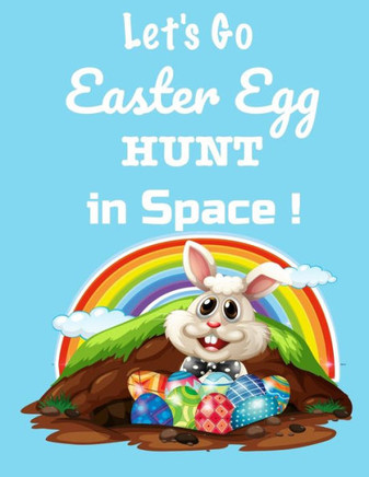 Let's Go! Easter Egg Hunt in Space: Coloring And Activity Book For Kids Ages 4 to 8