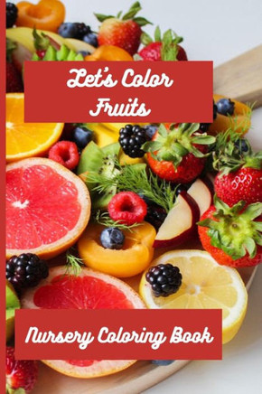 Nursery Coloring Book: Let's Color Fruits
