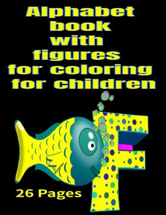 Alphabet book with figures for coloring for children: Alphabet book with figures for coloring for children 26 Pages