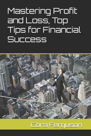 Mastering Profit and Loss, Top Tips for Financial Success