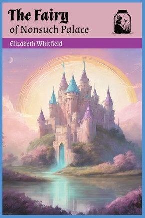 The Fairy of Nunsuch Palace: Poetic Children's Fantasy Book. Perfect Bedtime Story.