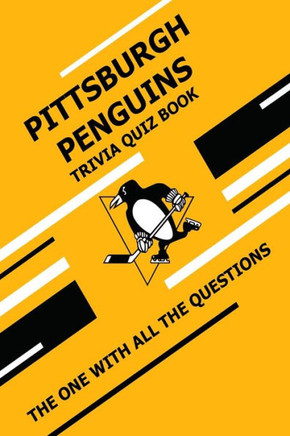 Pittsburgh Penguins Trivia Quiz Book: The One With All The Questions