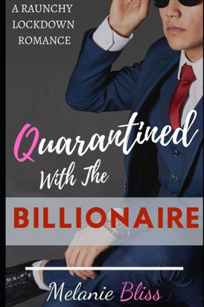 Quarantined With The Billionaire: A Raunchy Lockdown Romance