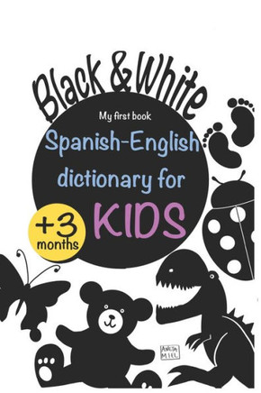 Spanish English dictionary for Kids White and Black: Book for newborns stimulate baby vision and brain, perfect for all babies, high contrast pictures