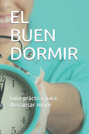 El buen dormir: Guía práctica para descansar mejor