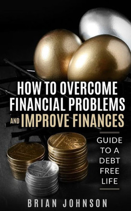 How to Overcome Financial Problems: Guide to a Debt-Free Life