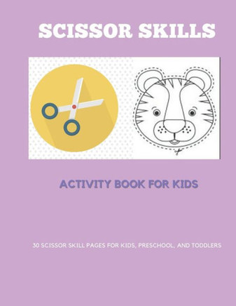 Scissor Skills Activity Book for Kids: 30 Scissor skill pages for kids, preschool, and toddlers