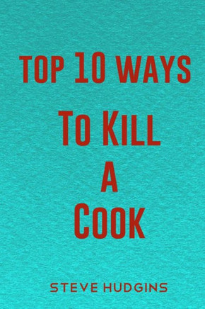 Top 10 Ways To Kill A Cook