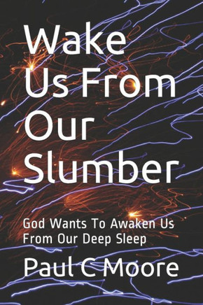 Wake Us From Our Slumber: God Wants To Awaken Us From Our Deep Sleep