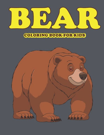 Bear Coloring Book for Kids: Amazing Bear Coloring Book for Your Son Daughters. Bear Coloring Book for Kids