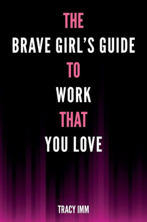 The Brave Girl'S Guide To Work That You Love