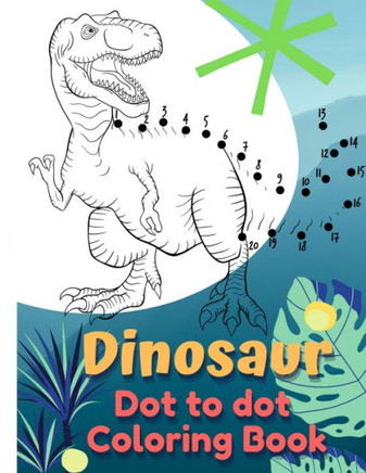 Dinosaur Coloring Book Dot to Dot: Dot to Dot Coloring Book for Kids
