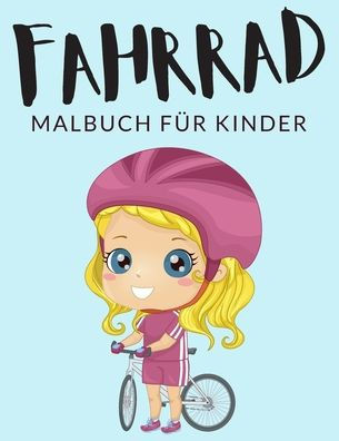 Fahrrad malbuch für kinder: Fahrrad Malbücher für Kinder, Über 40 Seiten zum Ausmalen, Perfekte Malvorlagen für Jungen, Mädchen und Kinder im Alte