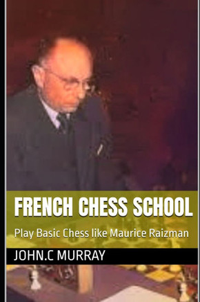 French Chess School: Play Basic Chess like Maurice Raizman