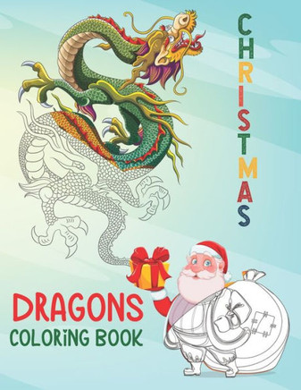 Christmas Dragons Coloring Book: An Adult Coloring Book with Cool Fantasy Dragons Design and Patterns For Stress Relief & Relaxations! - Large Print