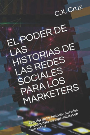 El Poder de Las Historias de Las Redes Sociales Para Los Marketers: El poder de las historias de redes sociales para los especialistas en marketing