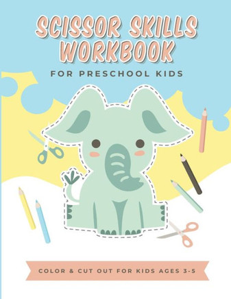 Scissor Skills Workbook: for preschool kids, color and cut out for kids ages 3-5