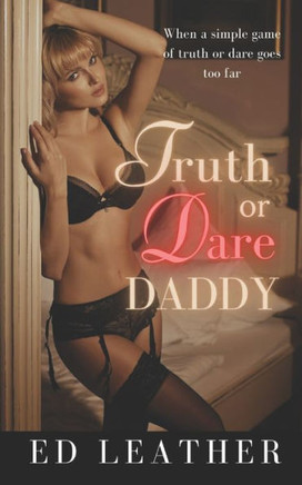 Truth or Dare Daddy: When a simple game of truth or dare goes too far
