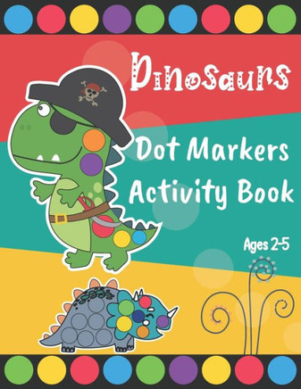 Dinosaurs Dot Markers Activity Book: Easy Guided BIG DOTS - Dot Coloring Book For Kids & Toddlers - Preschool Kindergarten Activities - Dinosaur Gifts