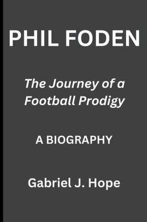 Phil Foden: The journey of a football Prodigy