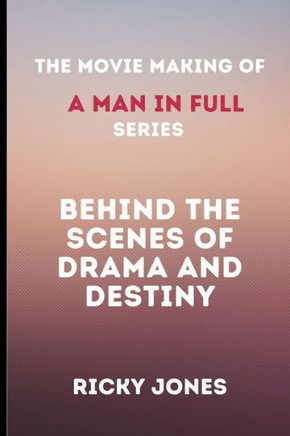 The Movie Making of A Man in Full: Behind the Scenes of Drama and Destiny