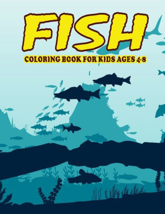 Fish Coloring Book for Kids Ages 4-8: Amazing Fish Coloring Book for Kids. Fish Coloring Book for Kids Ages 4-8
