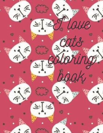 I love Cats Coloring Book: I love Cats Coloring Book For Ages: 4-8 Years