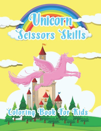 Unicorn Scissor Skills Coloring Book For Kids: A fun activity book of unicorn scissor skills. 50 pages, 8.5""x11"", Coloring and cutting workbook for ki