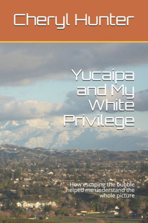 Yucaipa and My White Privilege: How escaping the bubble helped me understand the whole picture