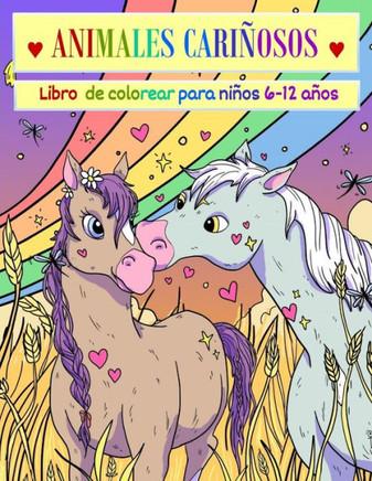Animales Cariñosos, Libro de Colorear para Niños 6 - 12 años: Libro de colorear para niños, y niñas, animales tiernos con mensajes de amor, 6 años, 7