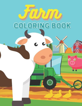 Farm Coloring Book: For Kids Children Toddlers - Easy & Educational Farmyard - Animals - Farm Vehicles