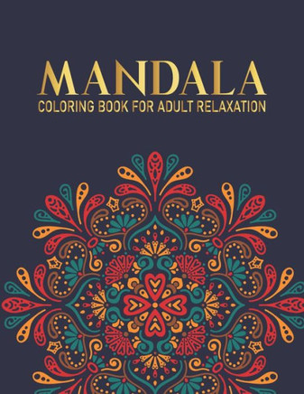 Mandala Coloring Book For Adult Relaxation: 50 Mandala Coloring Book with Fun, and Relaxing Mandalas For Boys, Girls Gift for Christmas, Thanksgiving