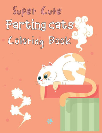 Super Cute Farting Cats coloring book: Funny Feline Farting Animals Coloring Book For Cat Lovers for kids