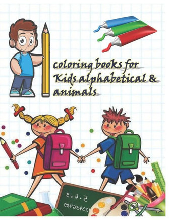coloring books for Kids alphabetical & animals: Learn Letters Numbers and Animals