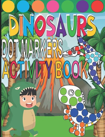 Dot Markers Activity Book: Dinosaurs Easy Guided Dots, Paint Daubers Marker Art Dot Dot Markers, Dinosaur Coloring Book for Toddlers and Kids(Pre